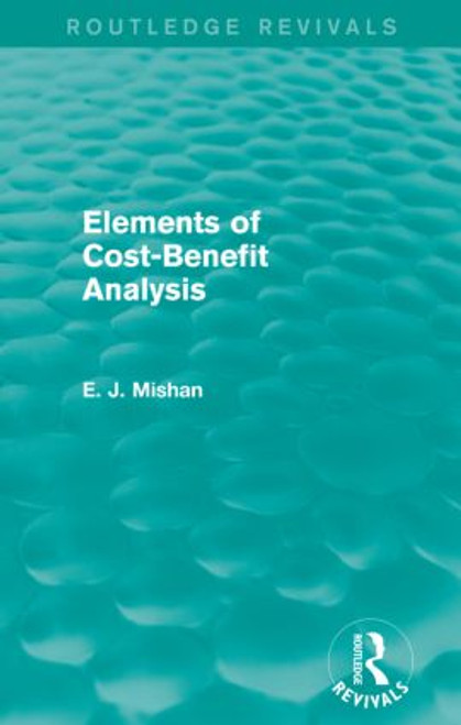 Elements of Cost-Benefit Analysis (Routledge Revivals) - 9781138852471 by E. Mishan, 9781138852471