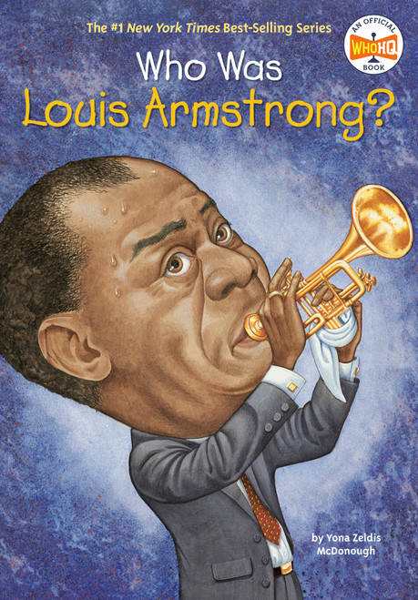 Who Was Louis Armstrong? by Yona Zeldis McDonough, Who HQ, John O'Brien, 9780448433684