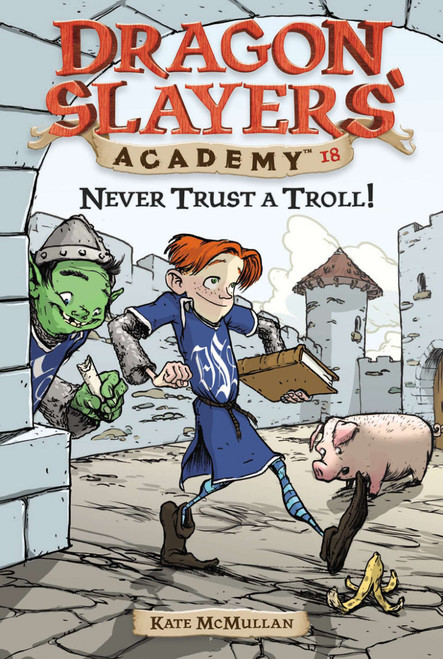 Never Trust a Troll (Dragon Slayer's Academy 18) by Kate McMullan, Bill Basso, 9780448443935