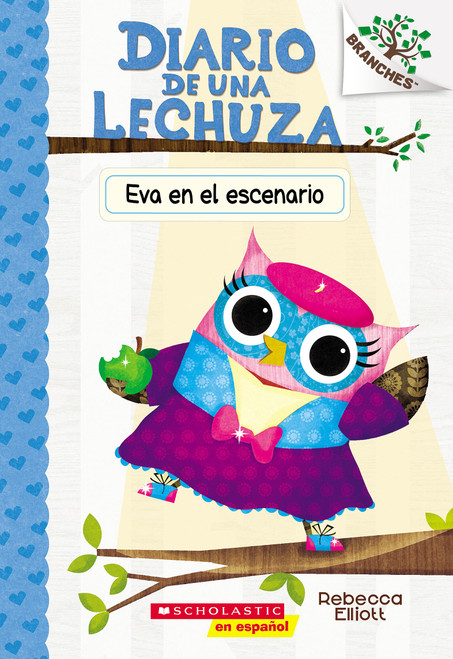 Diario de una Lechuza #13: Eva en el escenario (Owl Diaries #13: Eva in the Spotlight) (Spanish Edition) by Rebecca Elliott, Rebecca Elliott, 9781546119661