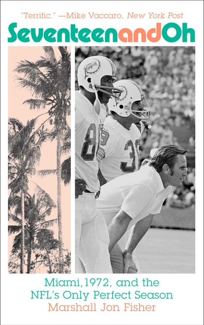 Seventeen and Oh (Miami, 1972, and the NFL's Only Perfect Season) - 9781419748516 by Marshall Jon Fisher, 9781419748516