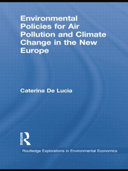 Environmental Policies for Air Pollution and Climate Change in the New Europe - 9781138805415 by Caterina De Lucia, 9781138805415