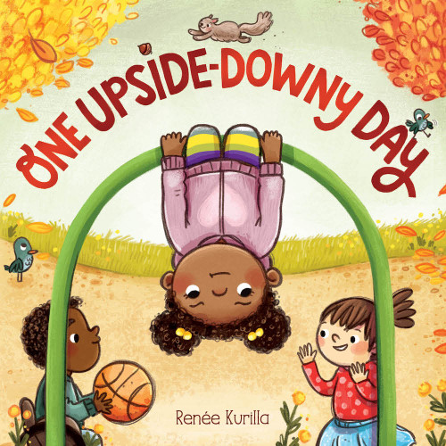One Upside-Downy Day (A Picture Book) by Renée Kurilla, 9781419757075