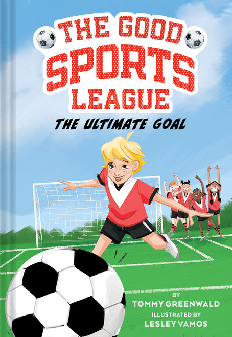 The Ultimate Goal (Good Sports League #1) - 9781419763663 by Tommy  Greenwald, Lesley Vamos, 9781419763663