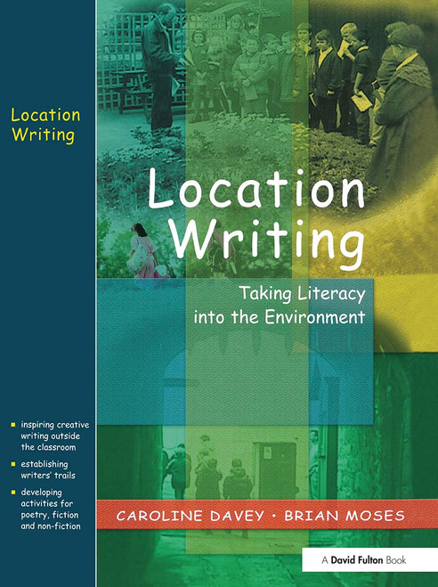 Location Writing (Taking Literacy into the Environment) - 9781843120452 by Caroline Davey, Brian Moses, 9781843120452