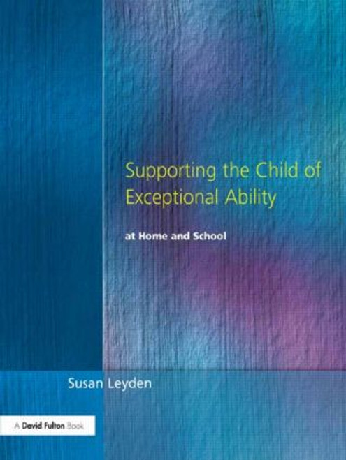 Supporting the Child of Exceptional Ability at Home and School - 9781853468780 by Susan Leyden, 9781853468780