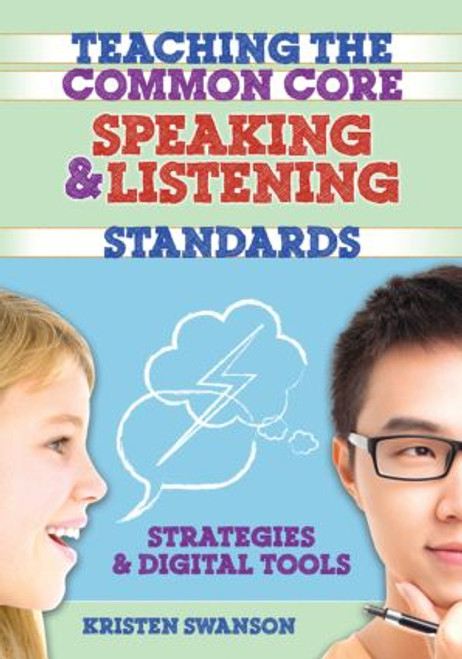 Teaching the Common Core Speaking and Listening Standards (Strategies and Digital Tools) - 9781596672512 by Kristen Swanson, 9781596672512