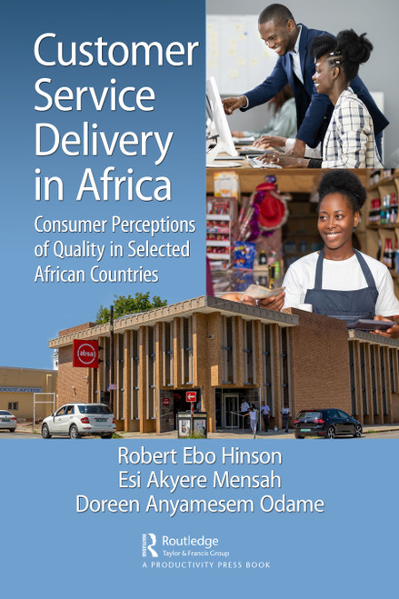 Customer Service Delivery in Africa (Consumer Perceptions of Quality in Selected African Countries) by Robert Ebo Hinson, Esi Akyere Mensah, Doreen Anyamesem Odame, 9781032688442