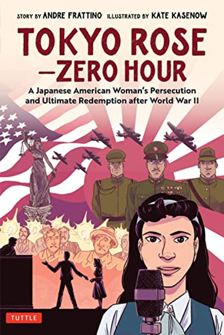 Tokyo Rose - Zero Hour (A Graphic Novel) (A Japanese American Woman's Persecution and Ultimate Redemption After World War II) by Andre R. Frattino, Kate Kasenow, Janice Chiang, 9784805316955