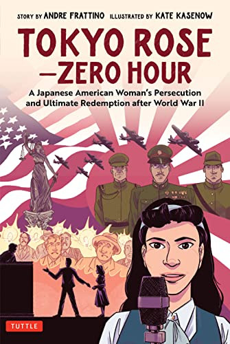 Tokyo Rose - Zero Hour (A Graphic Novel) (A Japanese American Woman's Persecution and Ultimate Redemption After World War II) by Andre R. Frattino, Kate Kasenow, Janice Chiang, 9784805316955