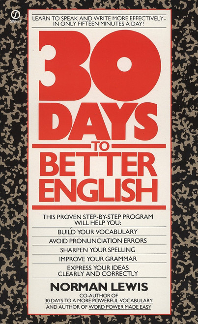 Thirty Days to Better English (Learn to Speak and Write More Effectively--in Only Fifteen Minutes a Day!) by Norman Lewis, 9780451161918