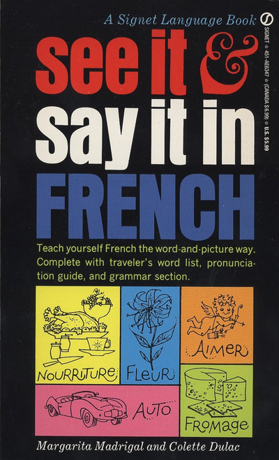 See It and Say It in French (A Beginner's Guide to Learning French the Word-and-Picture Way) by Margarita Madrigal, Colette Dulac, 9780451163479