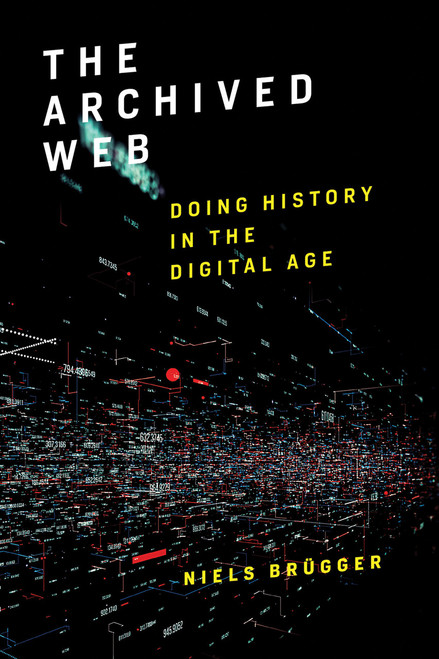 The Archived Web (Doing History in the Digital Age) by Niels Brügger, 9780262549714