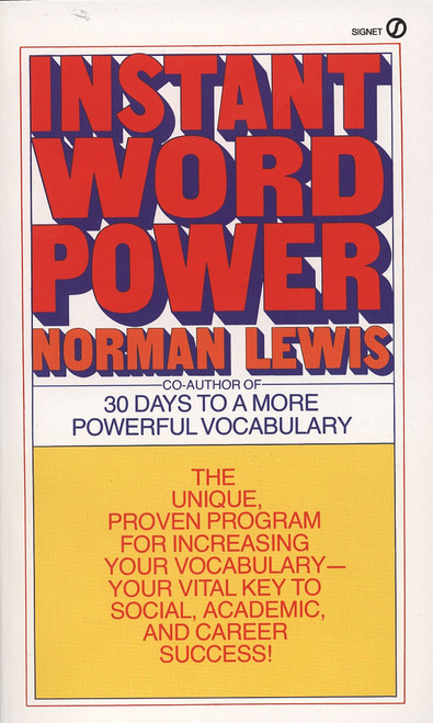 Instant Word Power (The Unique, Proven Program for Increasing Your Vocabulary--Your Vital Key to Social, Academic, and Career Success) by Norman Lewis, 9780451166470