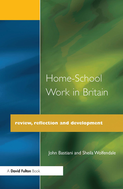 Home-School Work in Britain (Review, Reflection, and Development) - 9781853463952 by John Bastiani, Sheila Wolfendale, 9781853463952