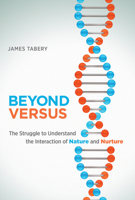 Beyond Versus (The Struggle to Understand the Interaction of Nature and Nurture) by James Tabery, 9780262549608