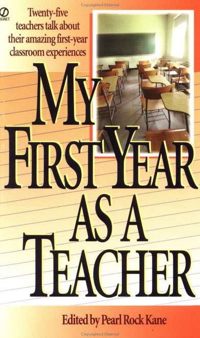 My First Year as a Teacher (Twenty-Five Teachers Talk about Their Amazing First-Year Classroom Experiences) by Pearl Rock Kane, 9780451188915