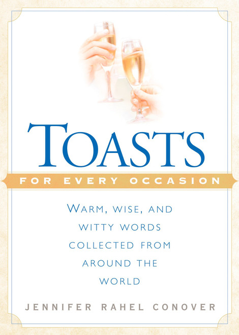 Toasts for Every Occasion (Warm, Wise, and Witty Words Collected from Around the World) by Jennifer Rahel Conover, 9780451203014