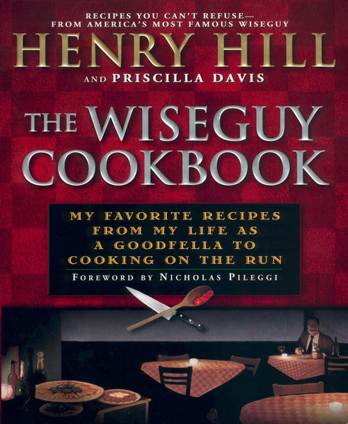 The Wise Guy Cookbook (My Favorite Recipes From My Life as a Goodfella to Cooking on the Run) by Henry Hill, Priscilla Davis, Nicholas Pileggi, 9780451207067