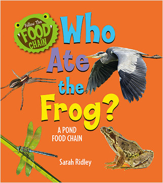 Who Ate the Frog? A Pond Food Chain (A Pond Food Chain) by Sarah Ridley, 9780778771296