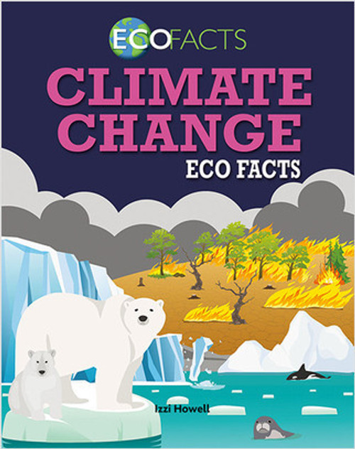 Climate Change Eco Facts - 9780778763574 by Izzi Howell, 9780778763574