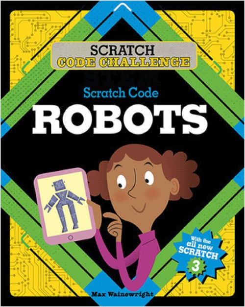 Scratch Code Robots - 9780778765677 by Max Wainewright