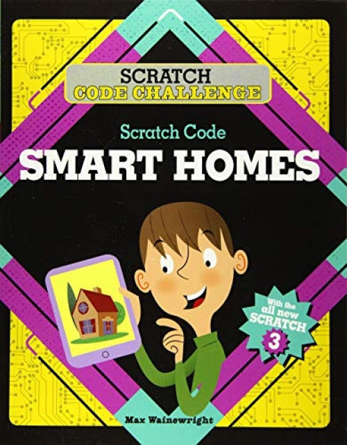 Scratch Code Smart Homes - 9780778765684 by Max Wainewright