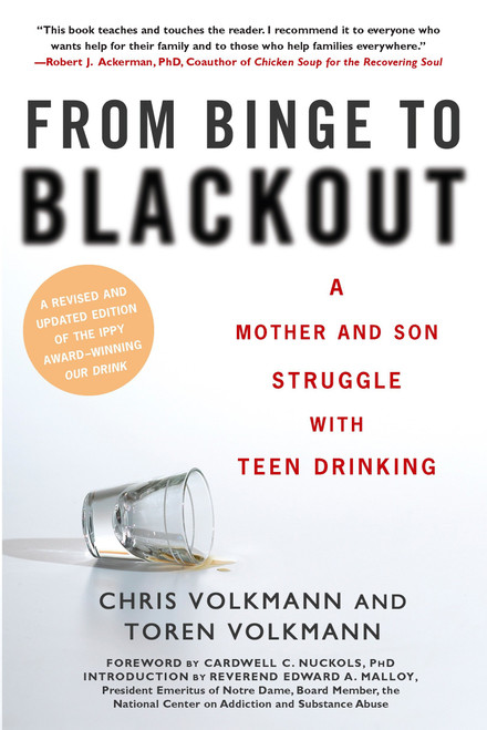 From Binge to Blackout (A Mother and Son Struggle With Teen Drinking) by Chris Volkmann, Toren Volkmann, Cardwell C. Nuckols Ph.D., Reverend Edward A. Malloy, 9780451219091