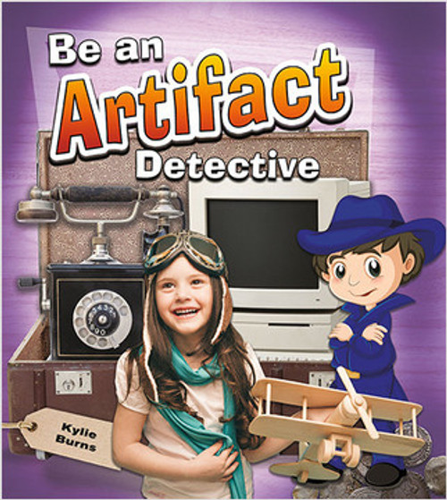 Be an Artifact Detective - 9780778730804 by Kylie Burns, 9780778730804