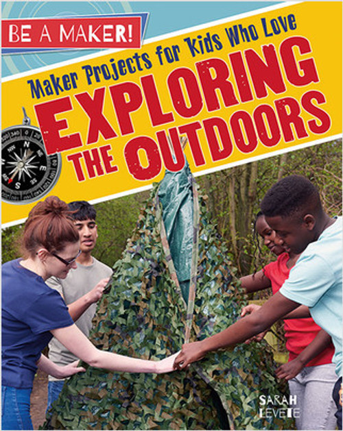 Maker Projects for Kids Who Love Exploring the Outdoors by Sarah Levete, 9780778725763