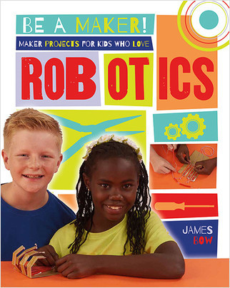 Maker Projects for Kids Who Love Robotics - 9780778722663 by James Bow, 9780778722663