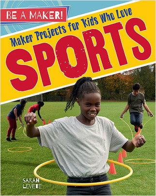 Maker Projects for Kids Who Love Sports - 9780778728917 by Sarah Levete, 9780778728917