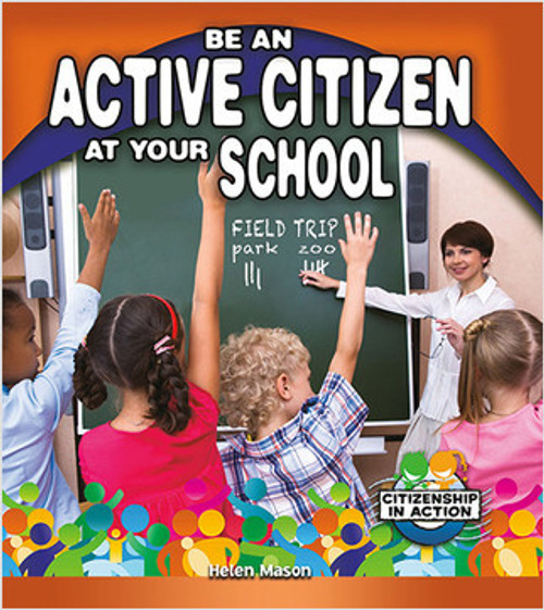 Be an Active Citizen at Your School by Helen Mason, 9780778726067