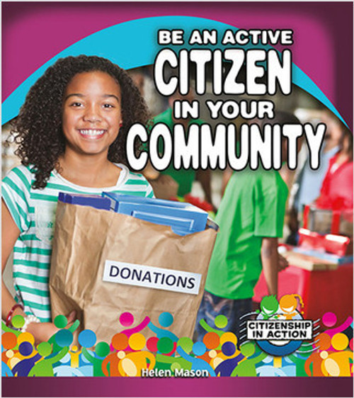 Be an Active Citizen in Your Community by Helen Mason, 9780778726012