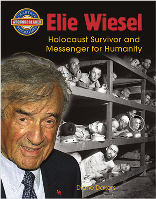 Elie Wiesel: Holocaust Survivor and Messenger for Humanity by Diane Dakers, 9780778725558