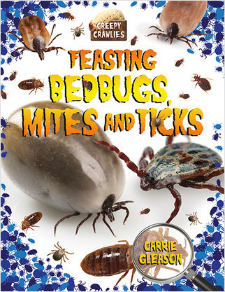 Feasting Bedbugs, Mites, and Ticks by Carrie Gleason, 9780778725008