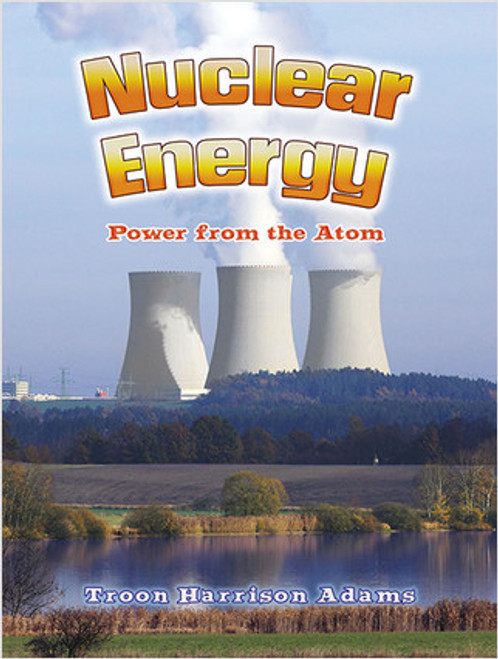 Nuclear Energy: Power from the Atom by Troon Harrison Adams, 9780778729211