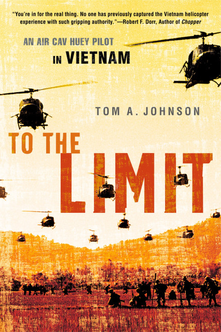 To the Limit (An Air Cav Huey Pilot in Vietnam) by Tom A. Johnson, 9780451222183