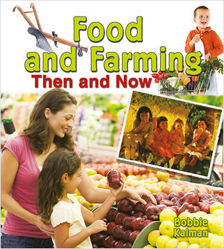 Food and Farming Then and Now by Bobbie Kalman, 9780778702085