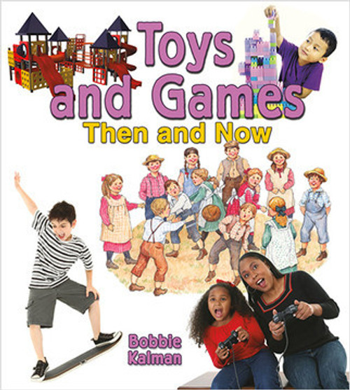 Toys and Games Then and Now - 9780778702108 by Bobbie Kalman, 9780778702108