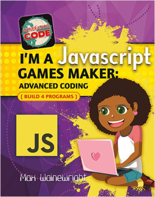 I'm a JavaScript Games Maker: Advanced Coding - 9780778735328 by Max Wainewright