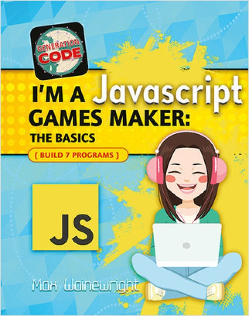 I'm a JavaScript Games Maker: The Basics - 9780778735311 by Max Wainewright
