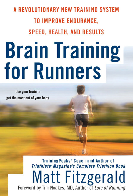 Brain Training for Runners (A Revolutionary New Training System to Improve Endurance, Speed, Health, and Results) by Matt Fitzgerald, Tim Noakes MD, 9780451222329