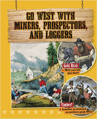Go West with Miners, Prospectors, and Loggers - 9780778723462 by Cynthia O‘Brien, 9780778723462