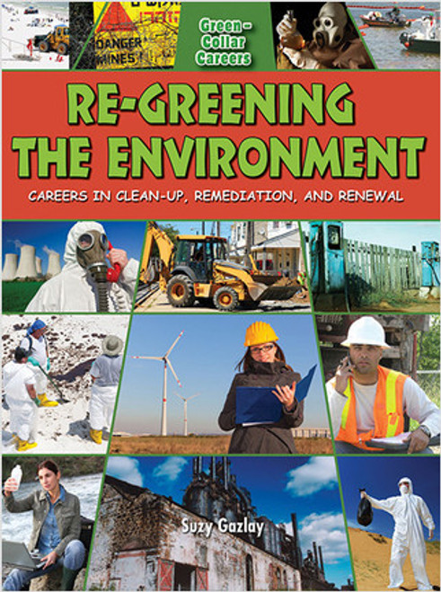 Re-Greening the Environment: Careers in Cleanup, Remediation, and Restoration by Suzy Gazlay, 9780778748694