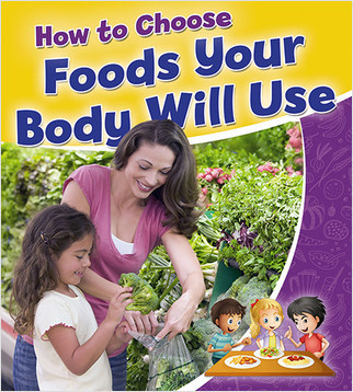 How to Choose Foods Your Body Will Use by Rebecca Sjonger, 9780778723509