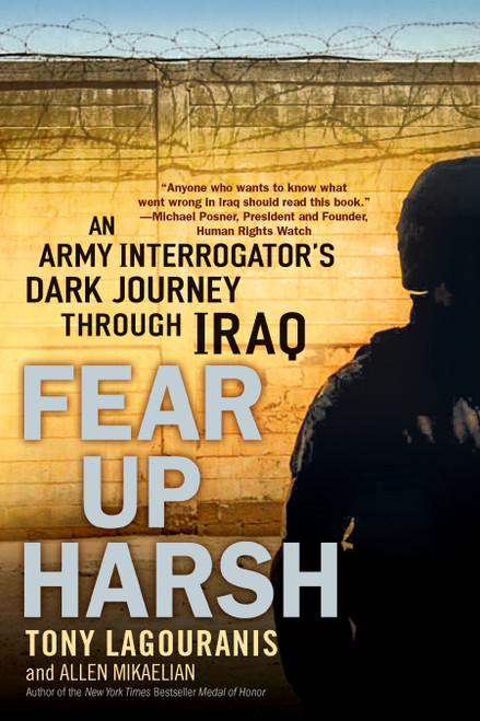 Fear Up Harsh (An Army Interrogator's Dark Journey Through Iraq) by Tony Lagouranis, Allen Mikaelian, 9780451223159