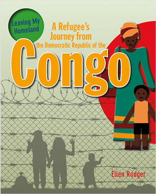 A Refugee's Journey from The Democratic Republic of the Congo - 9780778731566 by Ellen Rodger, 9780778731566