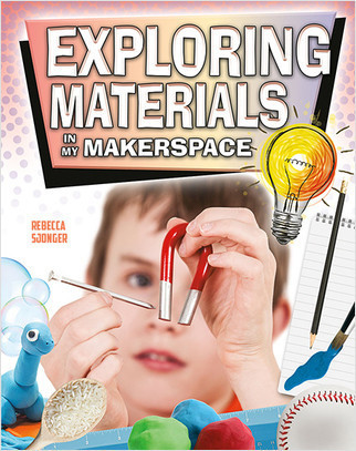 Exploring Materials in My Makerspace by Rebecca Sjonger, 9780778746072