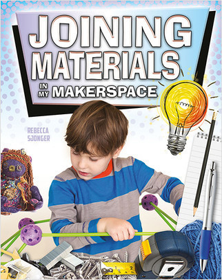 Joining Materials in My Makerspace - 9780778746263 by Rebecca Sjonger, 9780778746263